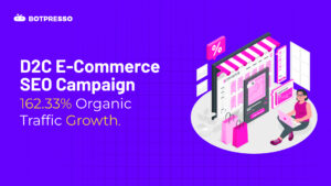 D2C E-Commerce SEO Case Study of an Ethnic Wear Brand – 162.33% Organic Traffic Increase