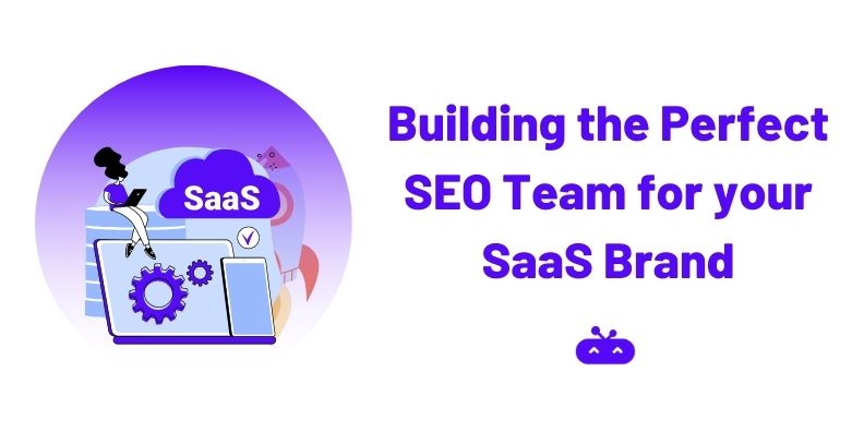 Building the Perfect SEO Team for your SaaS Brand