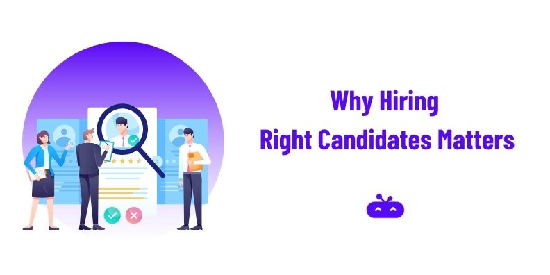 Why Hiring Right Candidates Matters